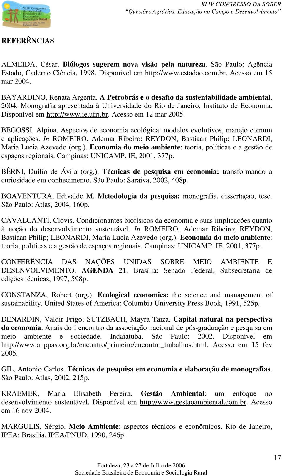 br. Acesso em 12 mar 2005. BEGOSSI, Alpina. Aspectos de economia ecológica: modelos evolutivos, manejo comum e aplicações.