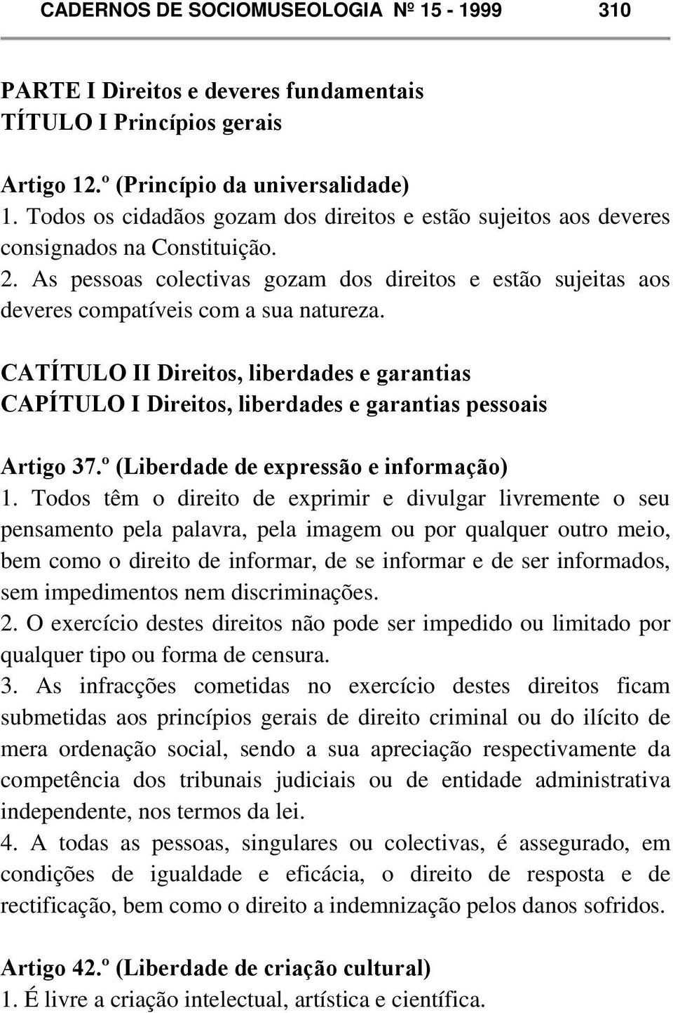 CATÍTULO II Direitos, liberdades e garantias CAPÍTULO I Direitos, liberdades e garantias pessoais Artigo 37.º (Liberdade de expressão e informação) 1.