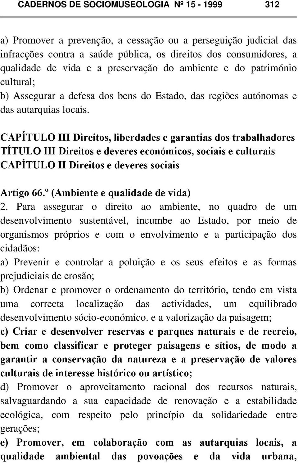 CAPÍTULO III Direitos, liberdades e garantias dos trabalhadores TÍTULO III Direitos e deveres económicos, sociais e culturais CAPÍTULO II Direitos e deveres sociais Artigo 66.