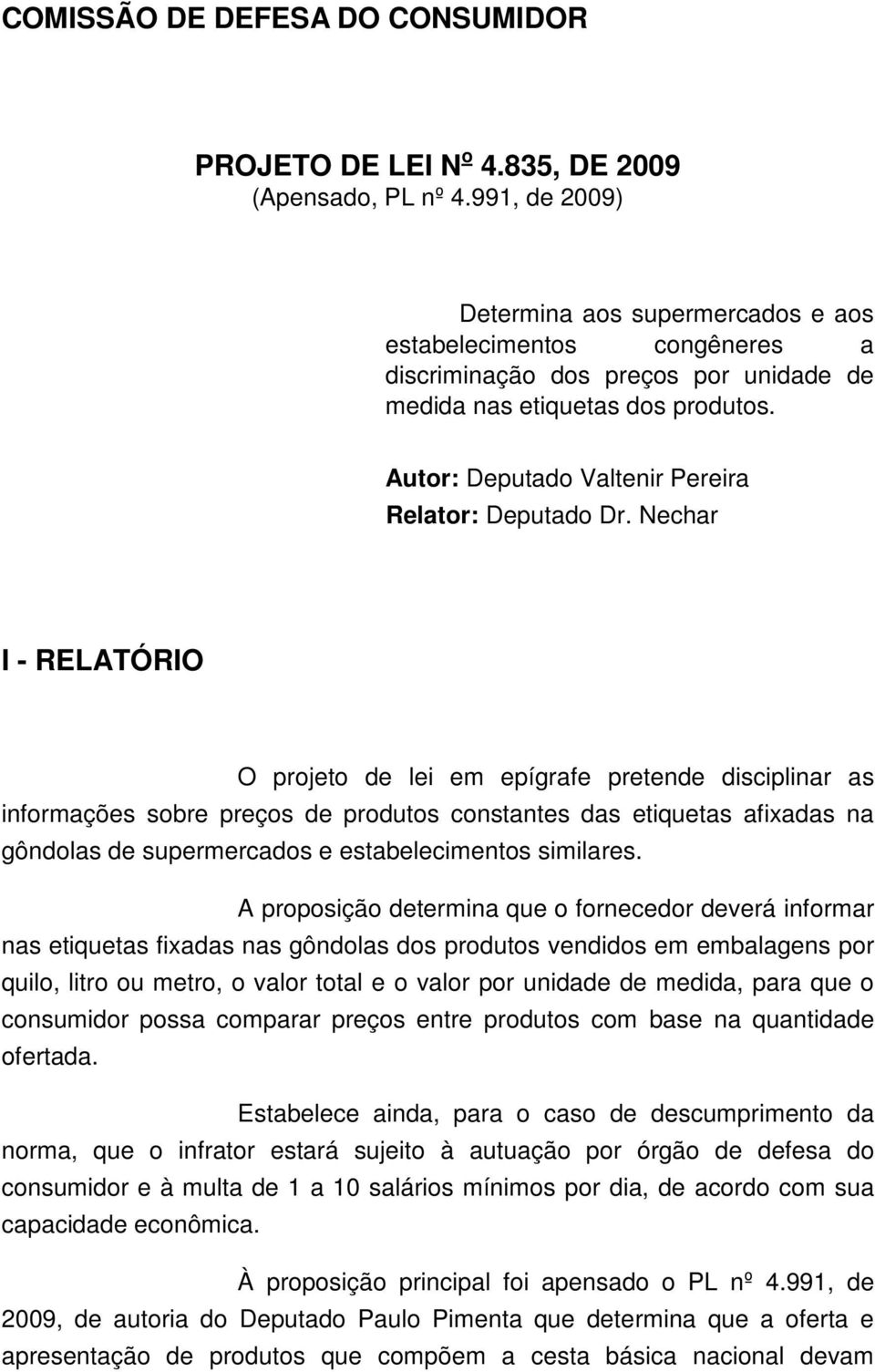 Autor: Deputado Valtenir Pereira Relator: Deputado Dr.