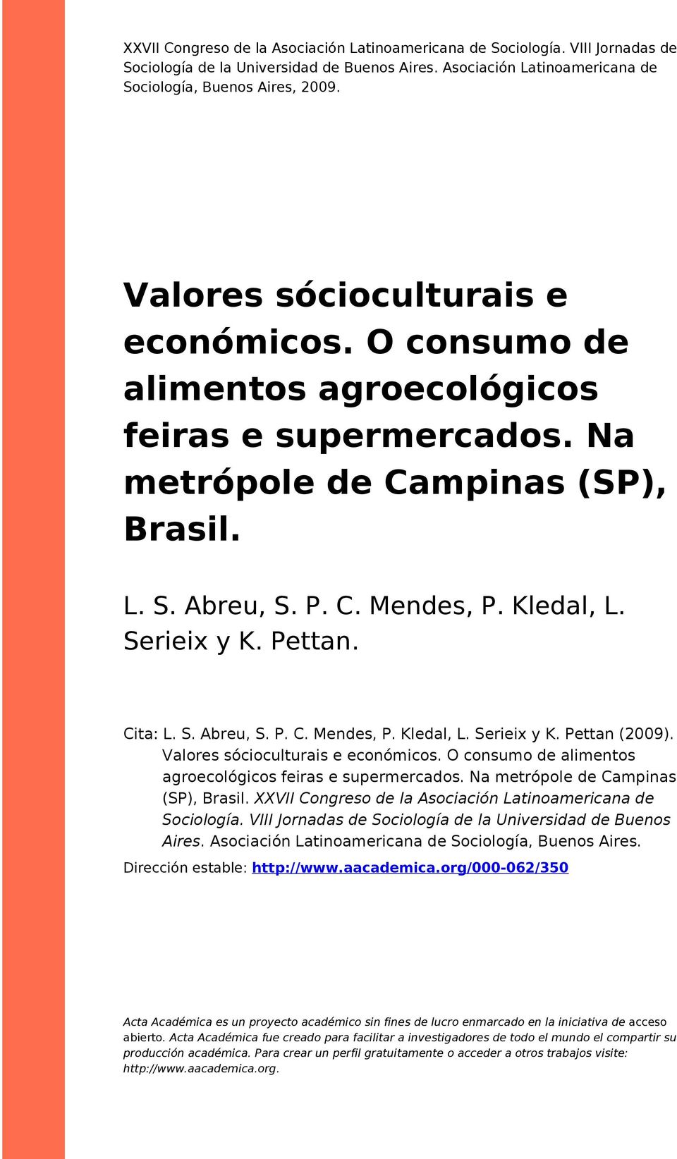 Pettan. Cita: L. S. Abreu, S. P. C. Mendes, P. Kledal, L. Serieix y K. Pettan (2009). Valores sócioculturais e económicos. O consumo de alimentos agroecológicos feiras e supermercados.