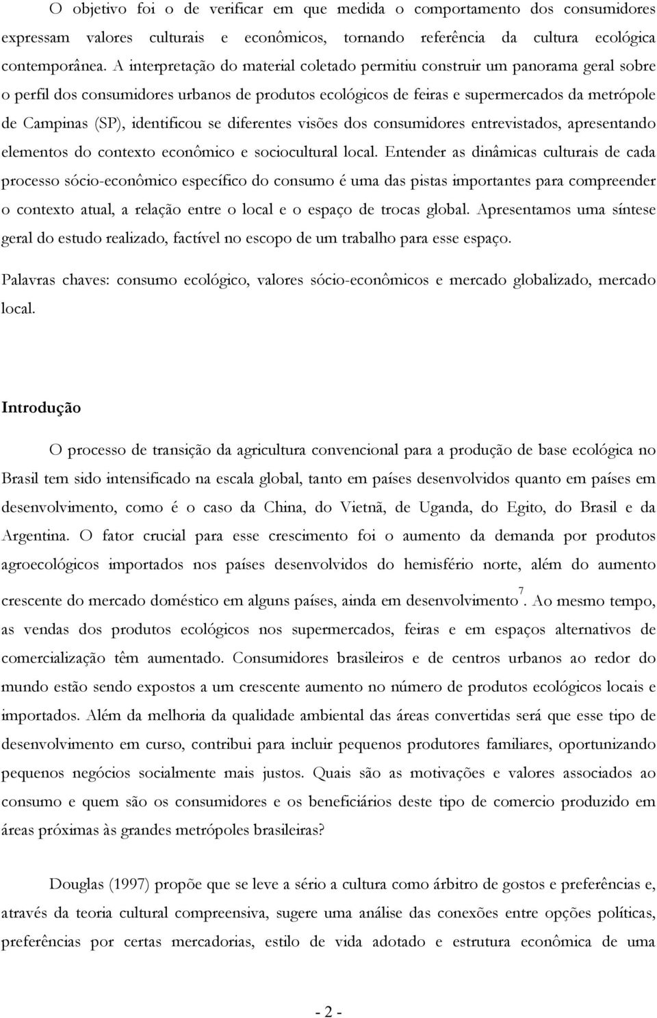 identificou se diferentes visões dos consumidores entrevistados, apresentando elementos do contexto econômico e sociocultural local.