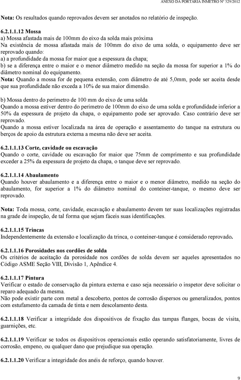 da mossa for maior que a espessura da chapa; b) se a diferença entre o maior e o menor diâmetro medido na seção da mossa for superior a 1% do diâmetro nominal do equipamento.