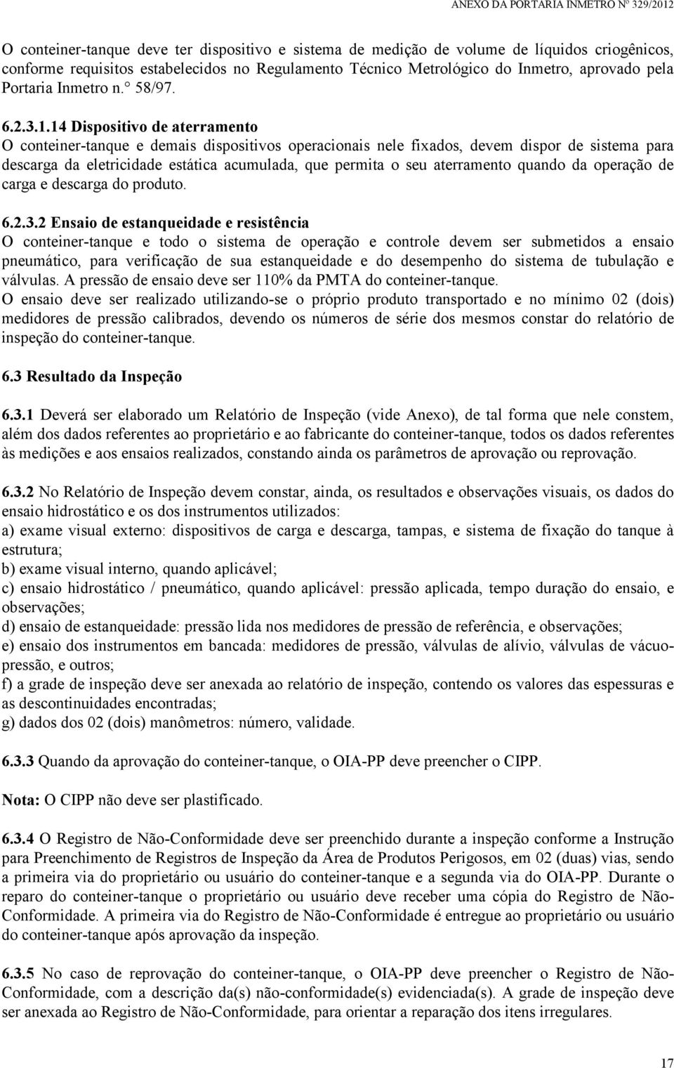 14 Dispositivo de aterramento O conteiner-tanque e demais dispositivos operacionais nele fixados, devem dispor de sistema para descarga da eletricidade estática acumulada, que permita o seu