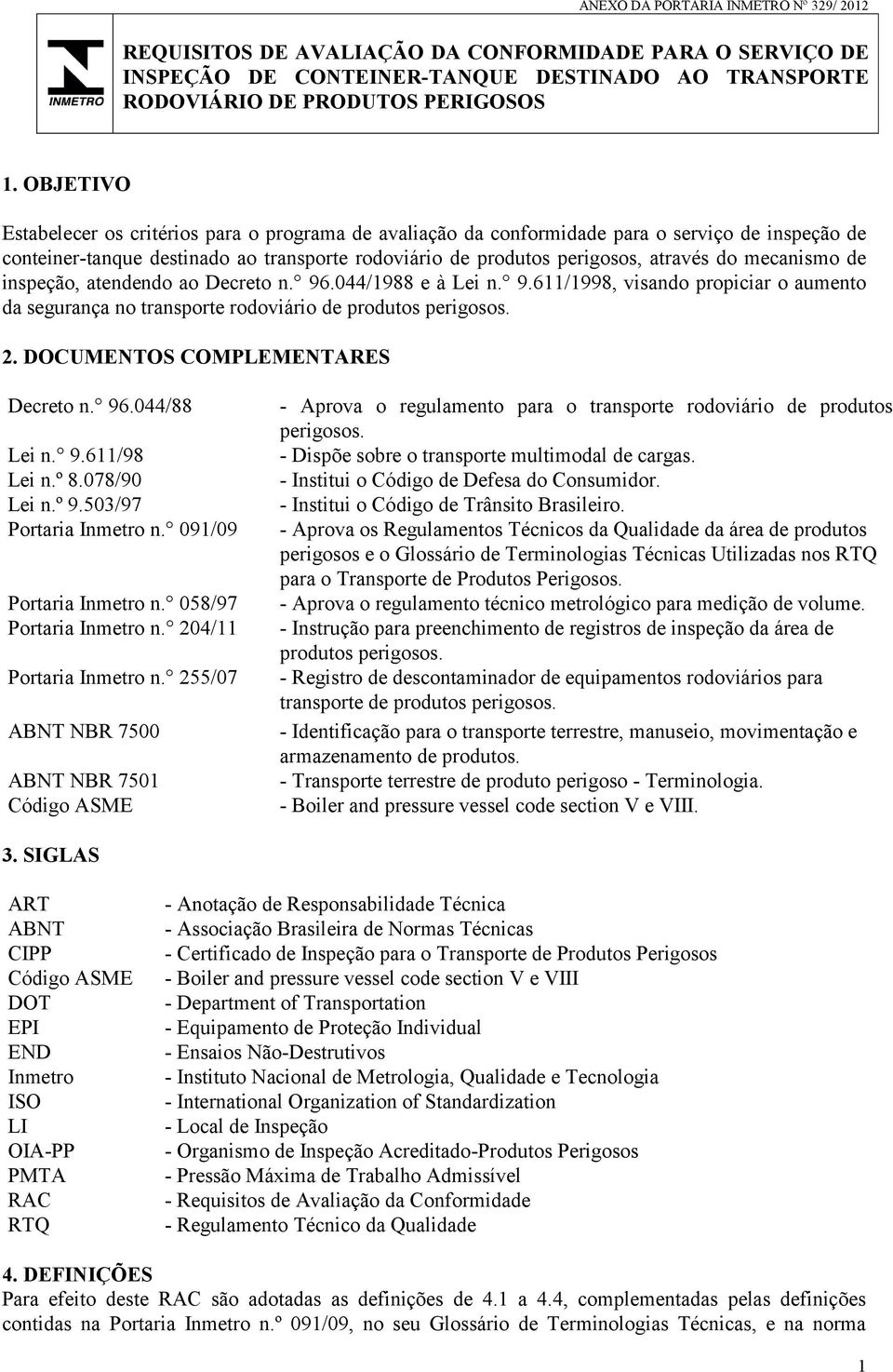 mecanismo de inspeção, atendendo ao Decreto n. 96.044/1988 e à Lei n. 9.611/1998, visando propiciar o aumento da segurança no transporte rodoviário de produtos perigosos. 2.