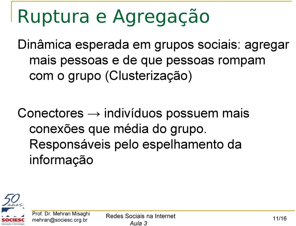 (Clusterização) Conectores indivíduos possuem mais conexões