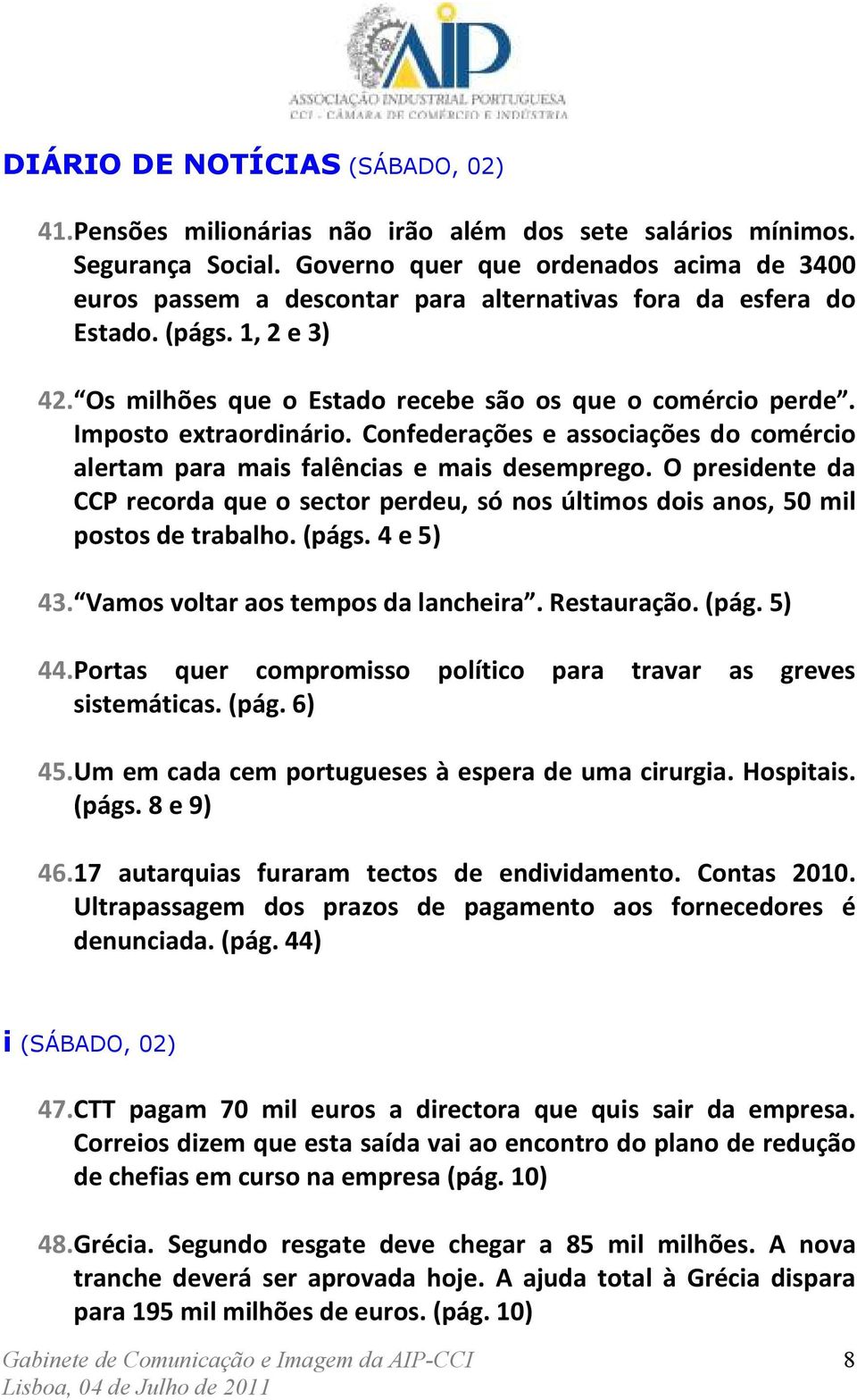 Imposto extraordinário. Confederações e associações do comércio alertam para mais falências e mais desemprego.