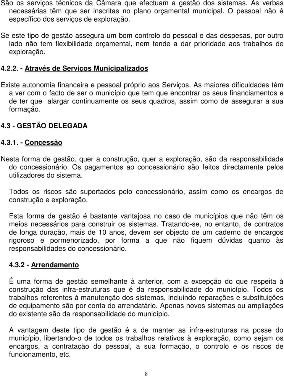 2. - Através de Serviços Municipalizados Existe autonomia financeira e pessoal próprio aos Serviços.