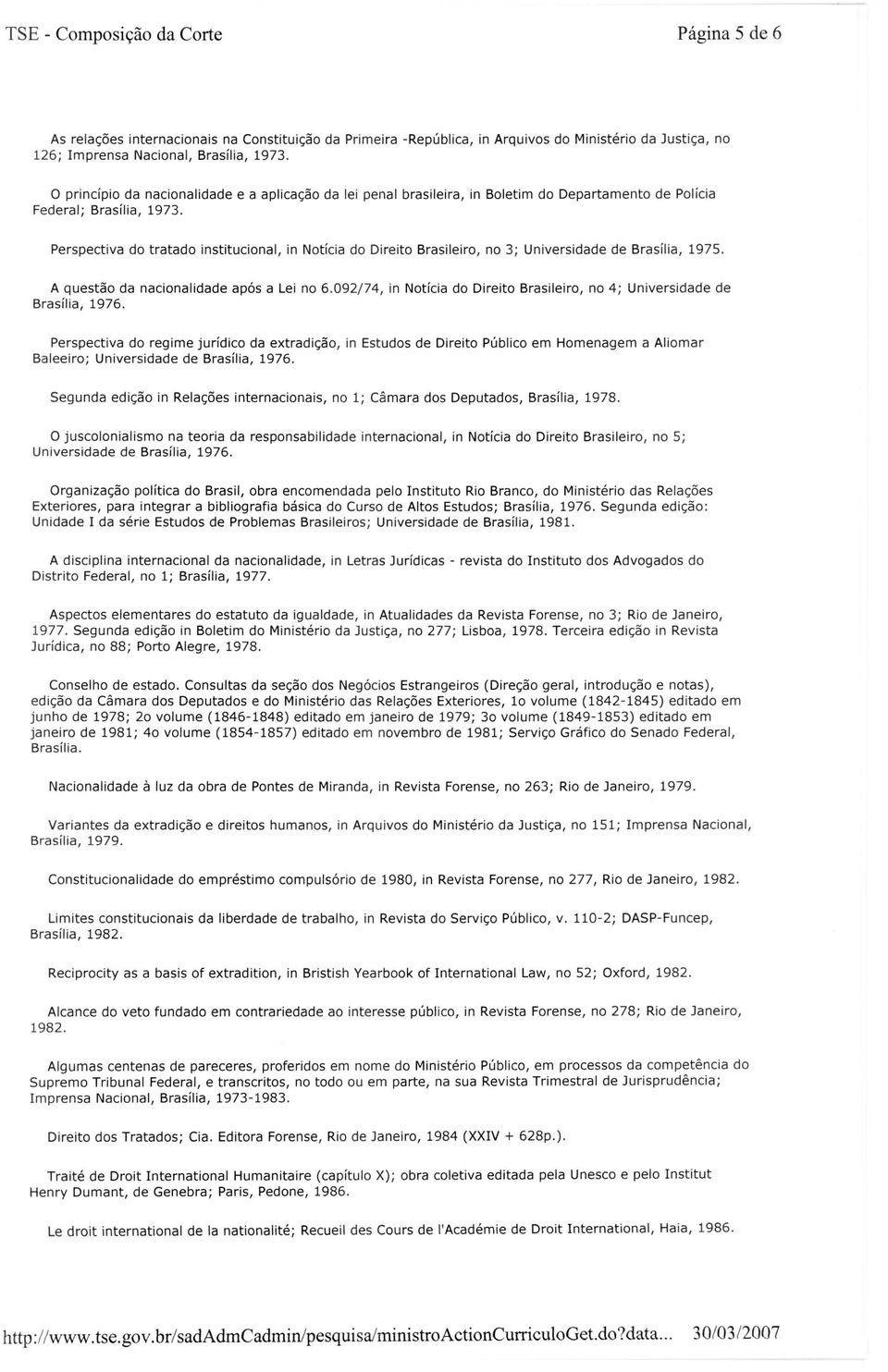 Perspectiva do tratado institucional, in Notícia do Direito Brasileiro, no 3; Universidade de Brasília, 1975. A questão da nacionalidade após a Lei no 6.