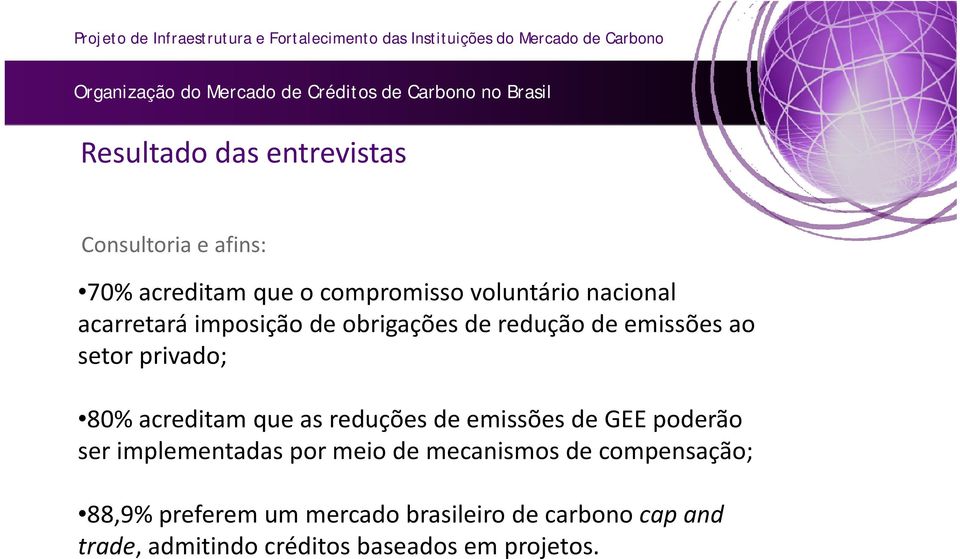 acreditam que as reduções de emissões de GEE poderão serimplementadas pormeio demecanismos