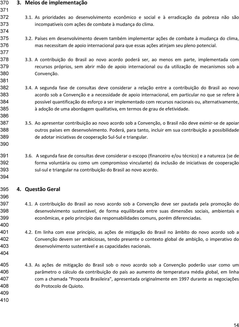 3.4. A segunda fase de consultas deve considerar a relação entre a contribuição do Brasil ao novo acordo sob a Convenção e a necessidade de apoio internacional, em particular no que se refere à