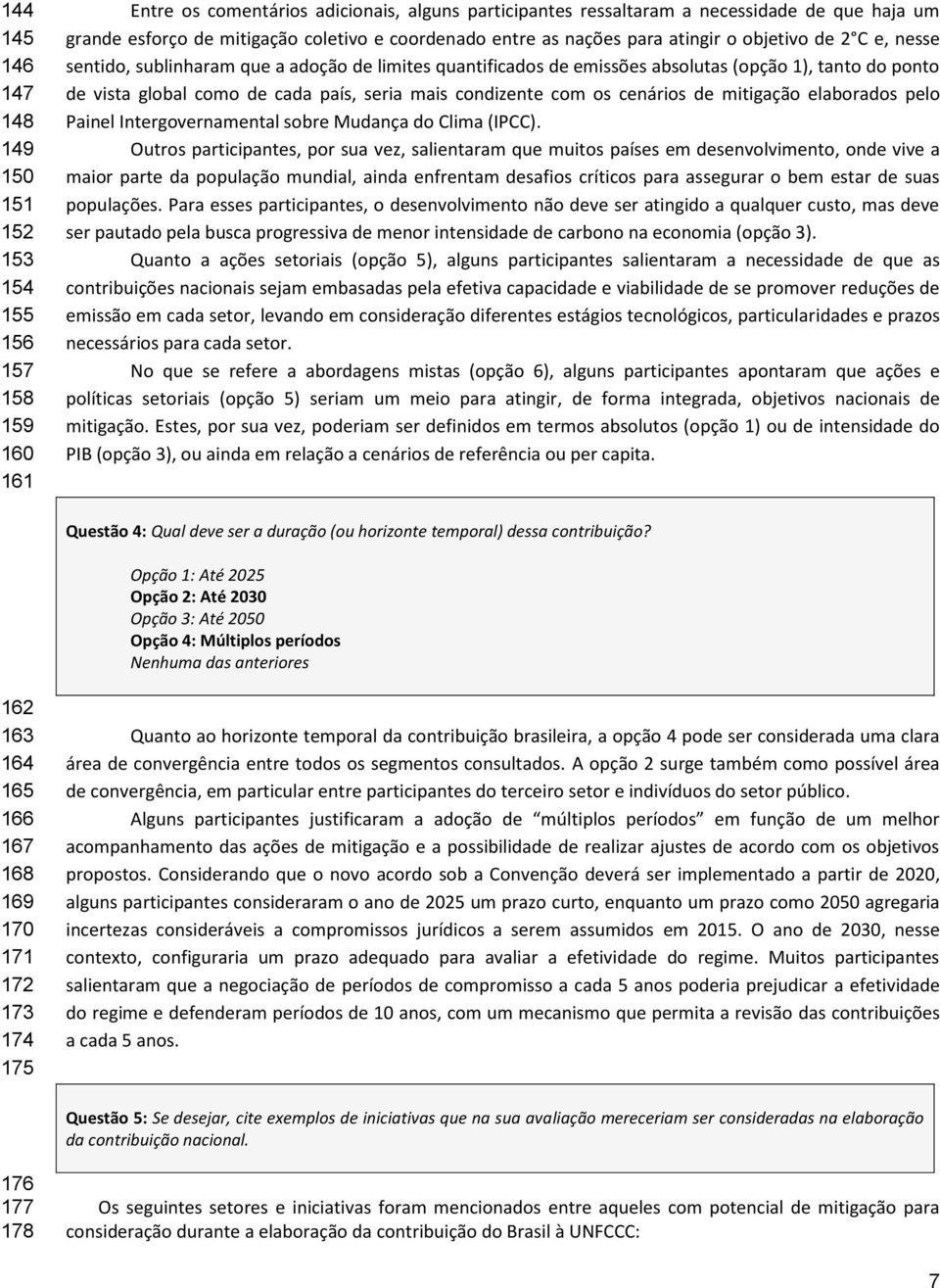 global como de cada país, seria mais condizente com os cenários de mitigação elaborados pelo Painel Intergovernamental sobre Mudança do Clima (IPCC).