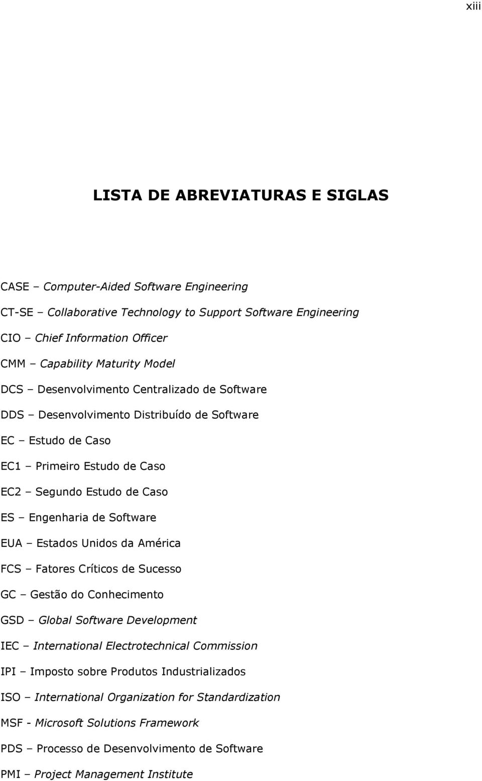 de Software EUA Estados Unidos da América FCS Fatores Críticos de Sucesso GC Gestão do Conhecimento GSD Global Software Development IEC International Electrotechnical Commission IPI Imposto