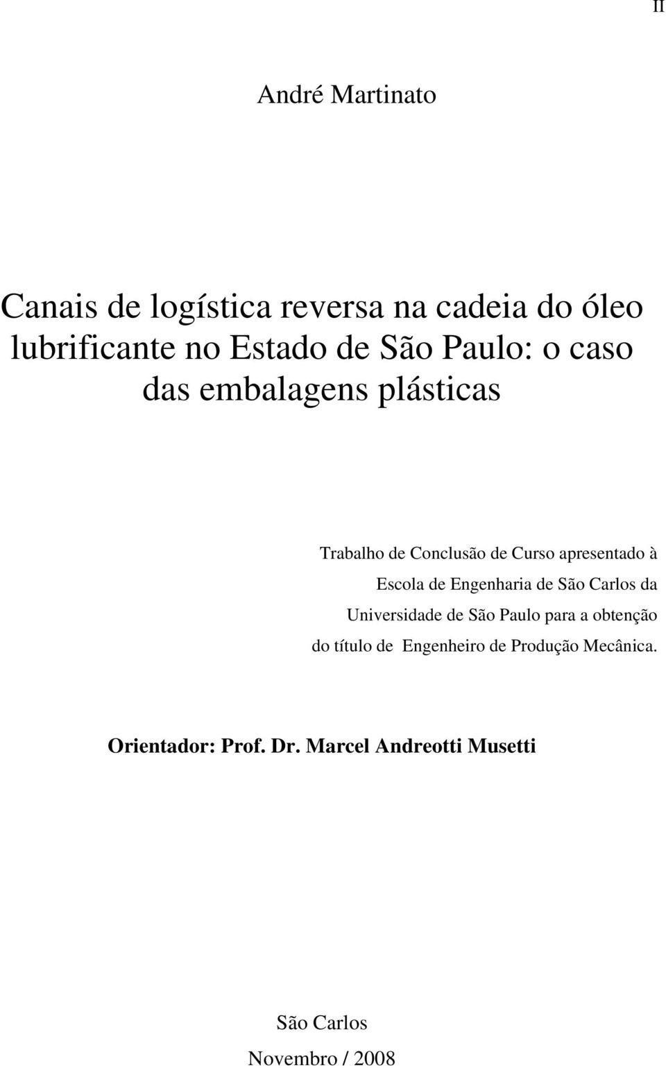 Engenharia de São Carlos da Universidade de São Paulo para a obtenção do título de Engenheiro