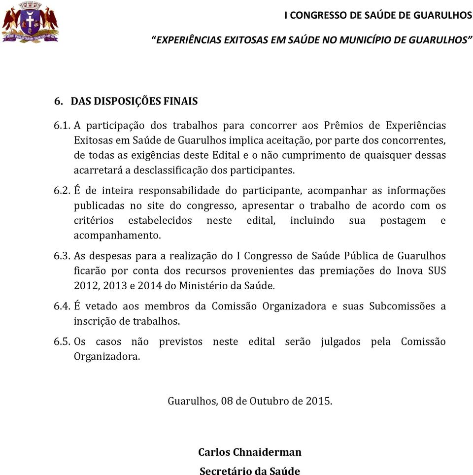 cumprimento de quaisquer dessas acarretará a desclassificação dos participantes. 6.2.