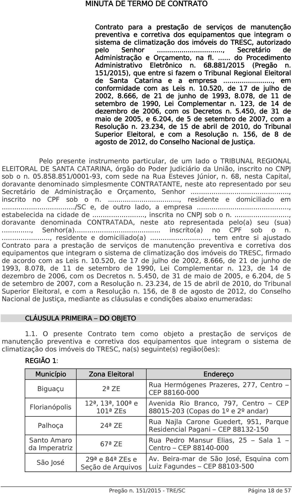 151/2015),, que entre si fazem o Tribunal Regional Eleitoral de Santa Catarina e a empresa..., em conformidade com as Leis n. 10.520, de 17 de julho de 2002, 8.666, de 21 de junho de 1993, 8.