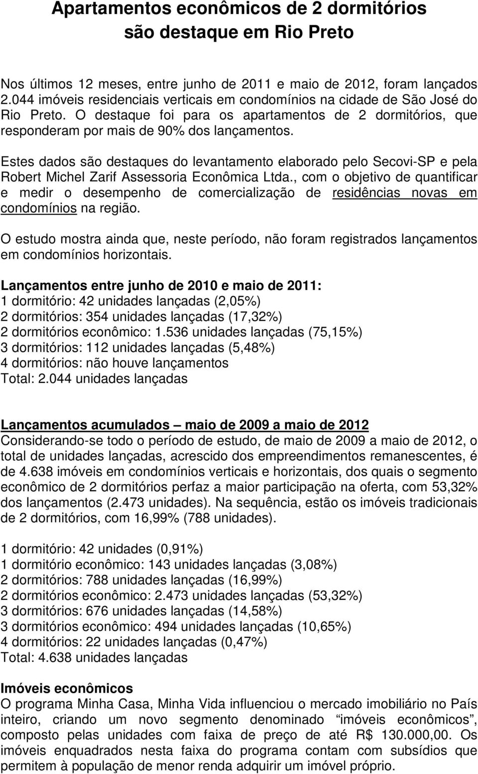 Estes dados são destaques do levantamento elaborado pelo Secovi-SP e pela Robert Michel Zarif Assessoria Econômica Ltda.