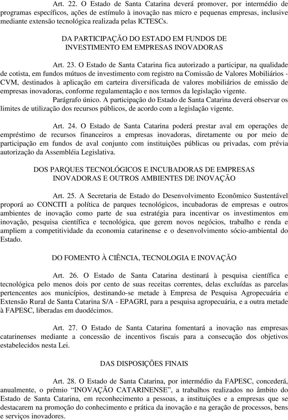 pelas ICTESCs. DA PARTICIPAÇÃO DO ESTADO EM FUNDOS DE INVESTIMENTO EM EMPRESAS INOVADORAS Art. 23.