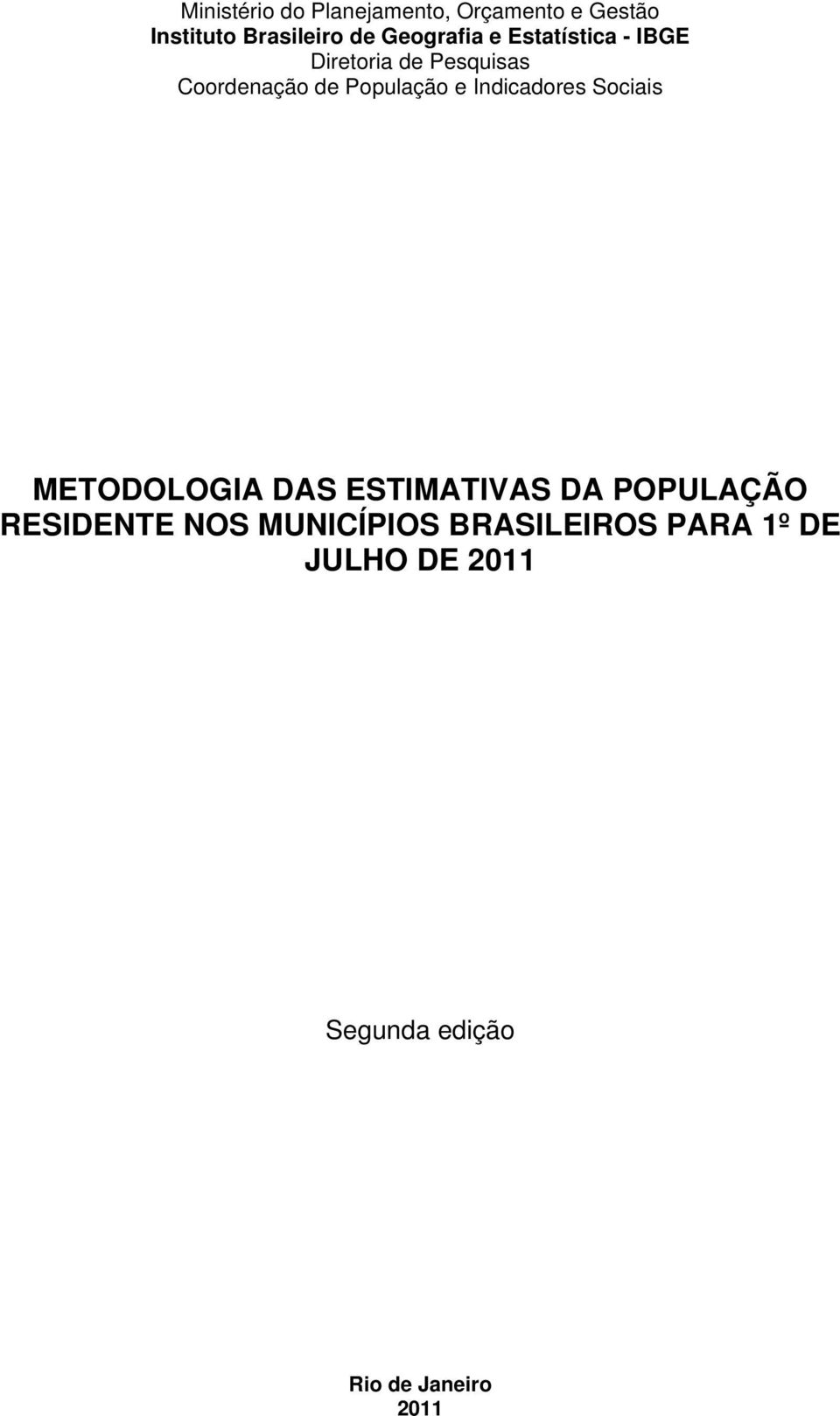 População e Indicadores Sociais METODOLOGIA DAS ESTIMATIVAS DA POPULAÇÃO