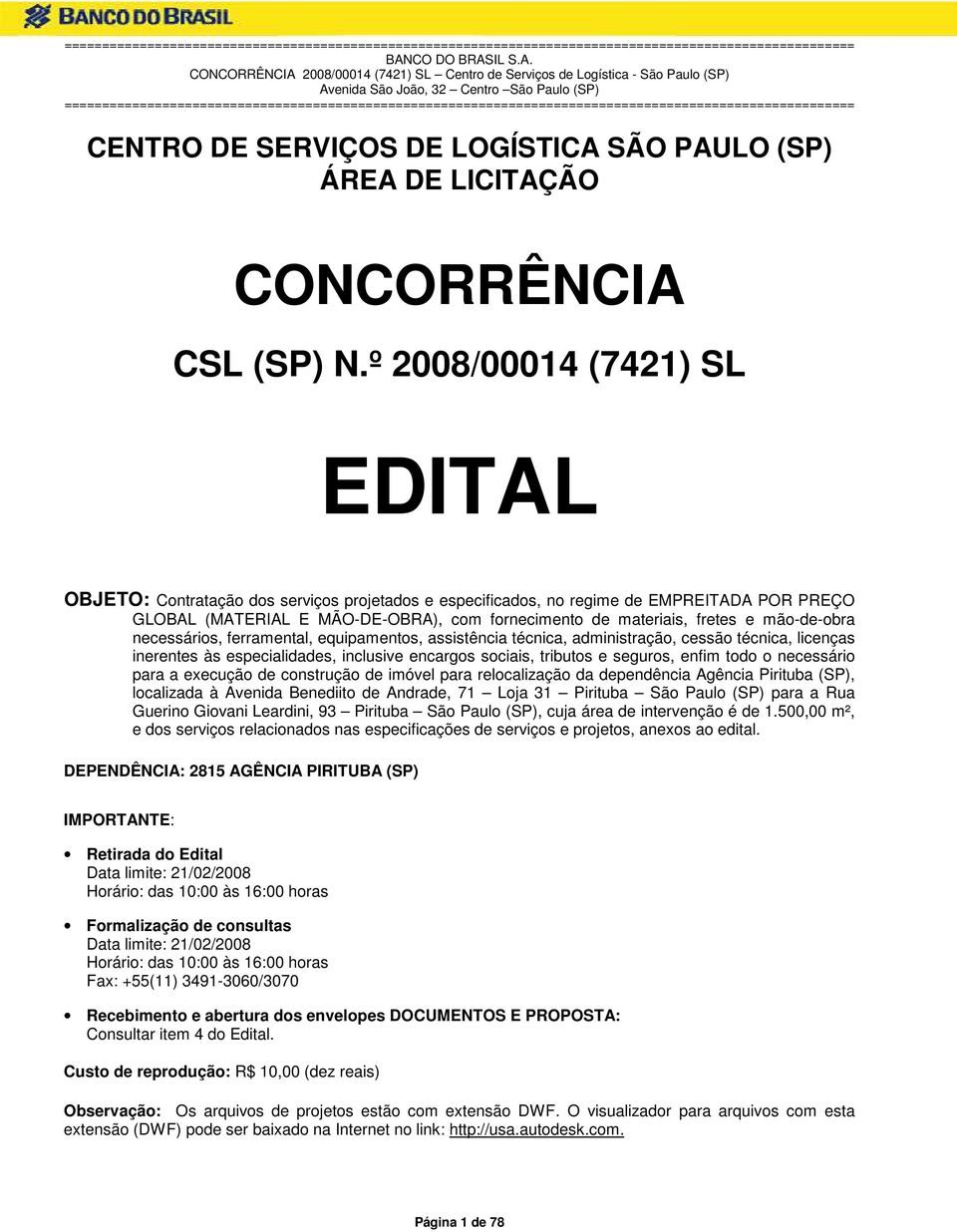 mão-de-obra necessários, ferramental, equipamentos, assistência técnica, administração, cessão técnica, licenças inerentes às especialidades, inclusive encargos sociais, tributos e seguros, enfim