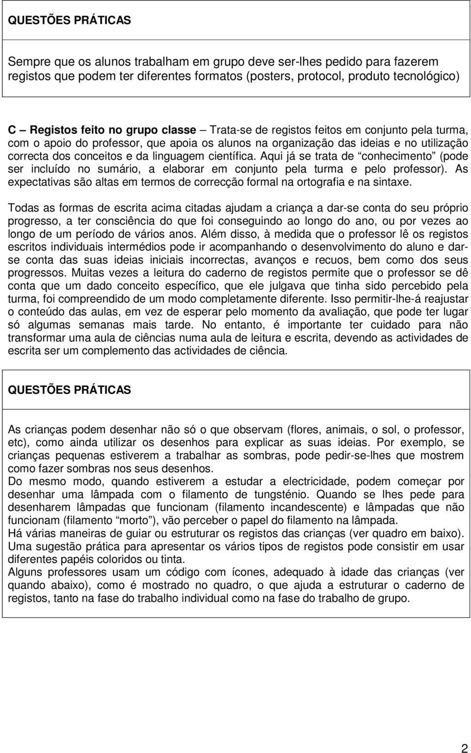 científica. Aqui já se trata de conhecimento (pode ser incluído no sumário, a elaborar em conjunto pela turma e pelo professor).