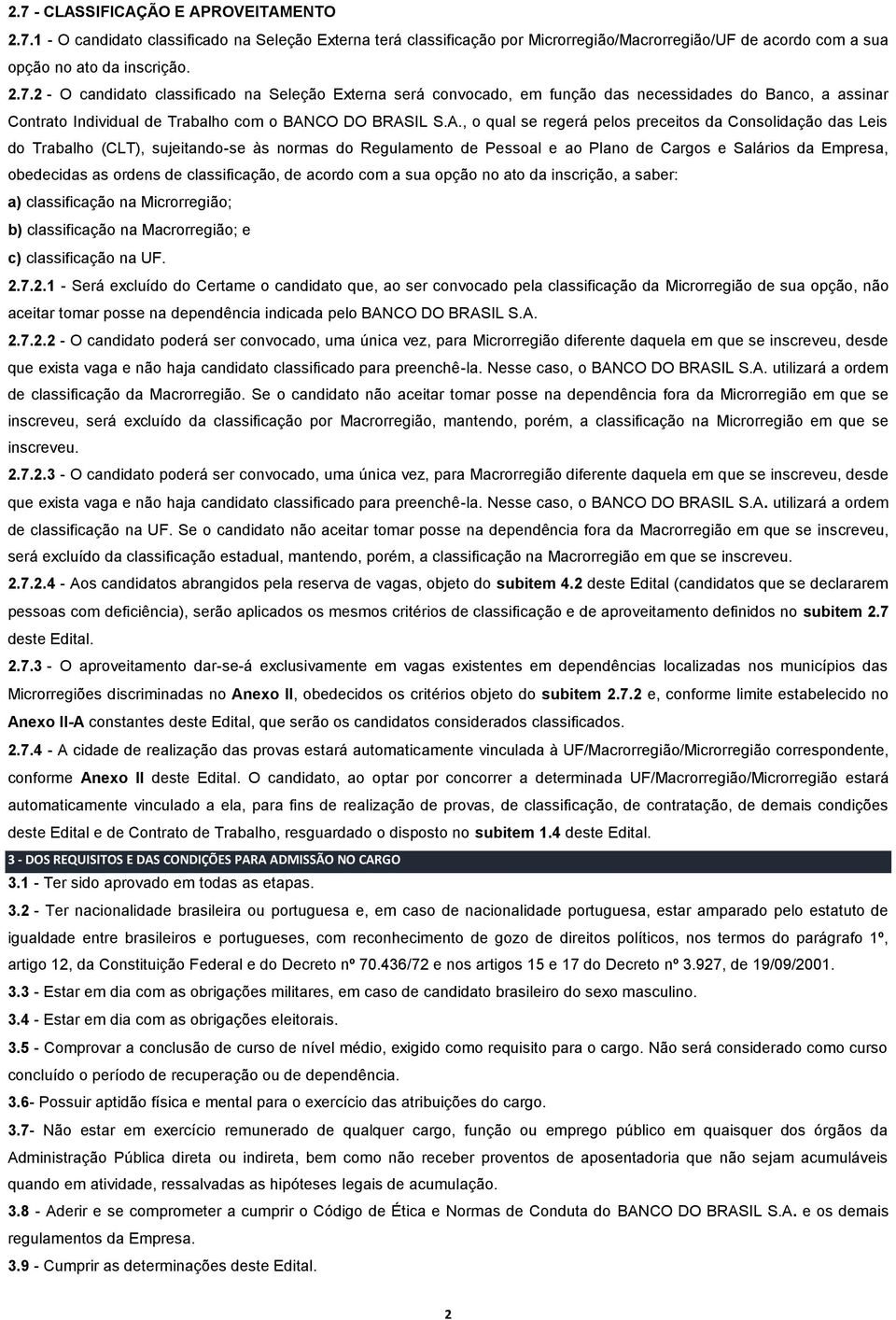 classificação, de acordo com a sua opção no ato da inscrição, a saber: a) classificação na Microrregião; b) classificação na Macrorregião; e c) classificação na UF. 2.