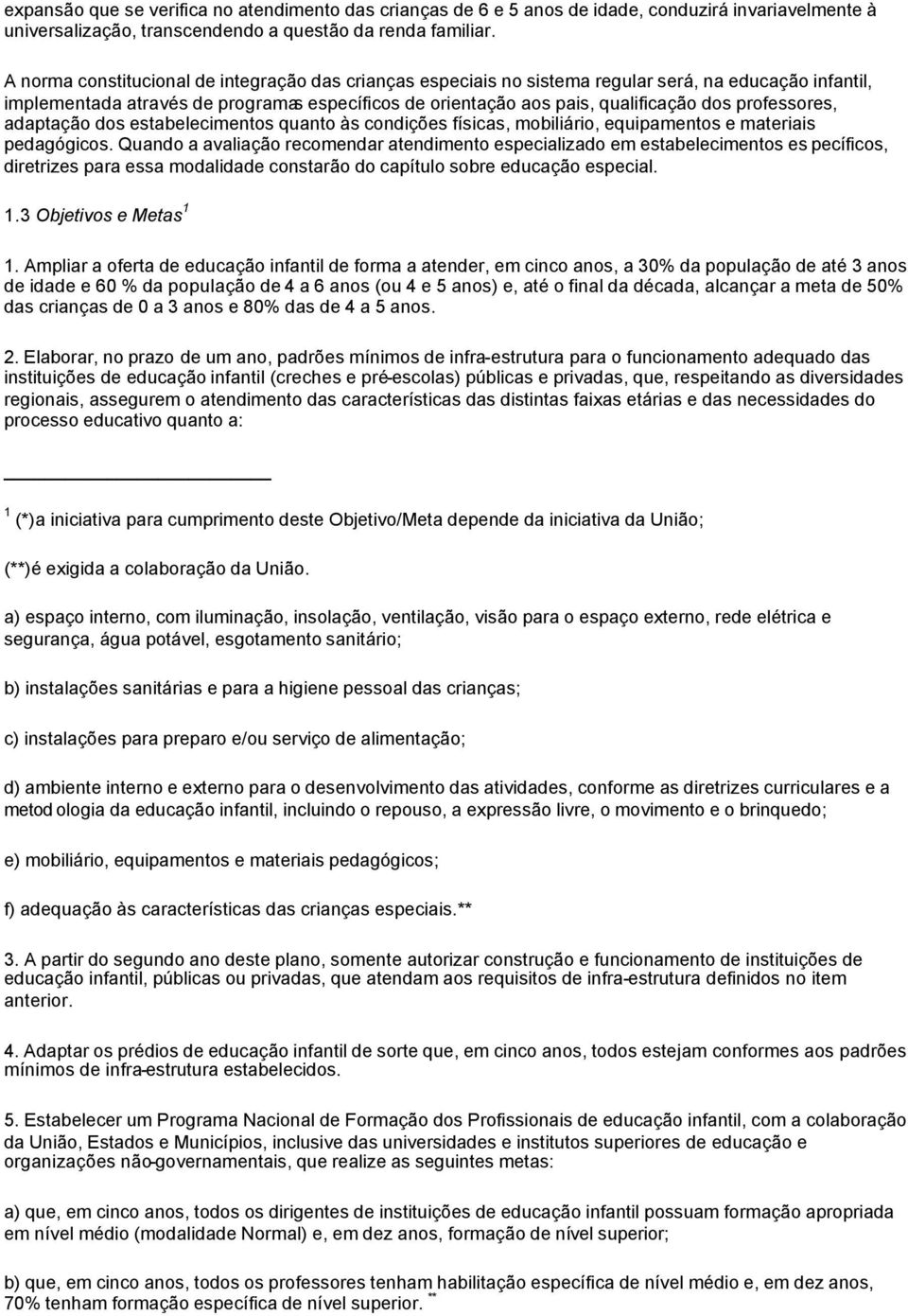 professores, adaptação dos estabelecimentos quanto às condições físicas, mobiliário, equipamentos e materiais pedagógicos.