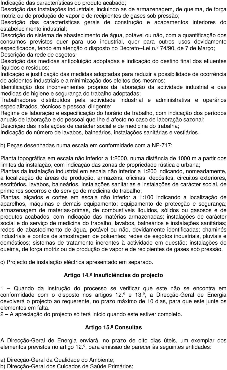 dos consumos previstos quer para uso industrial, quer para outros usos devidamente especificados, tendo em atenção o disposto no Decreto--Lei n.