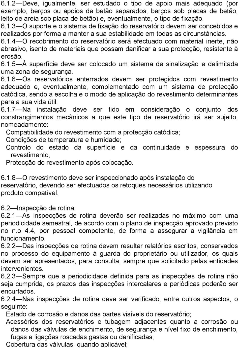 6.1.5 À superfície deve ser colocado um sistema de sinalização e delimitada uma zona de segurança. 6.1.6 Os reservatórios enterrados devem ser protegidos com revestimento adequado e, eventualmente,