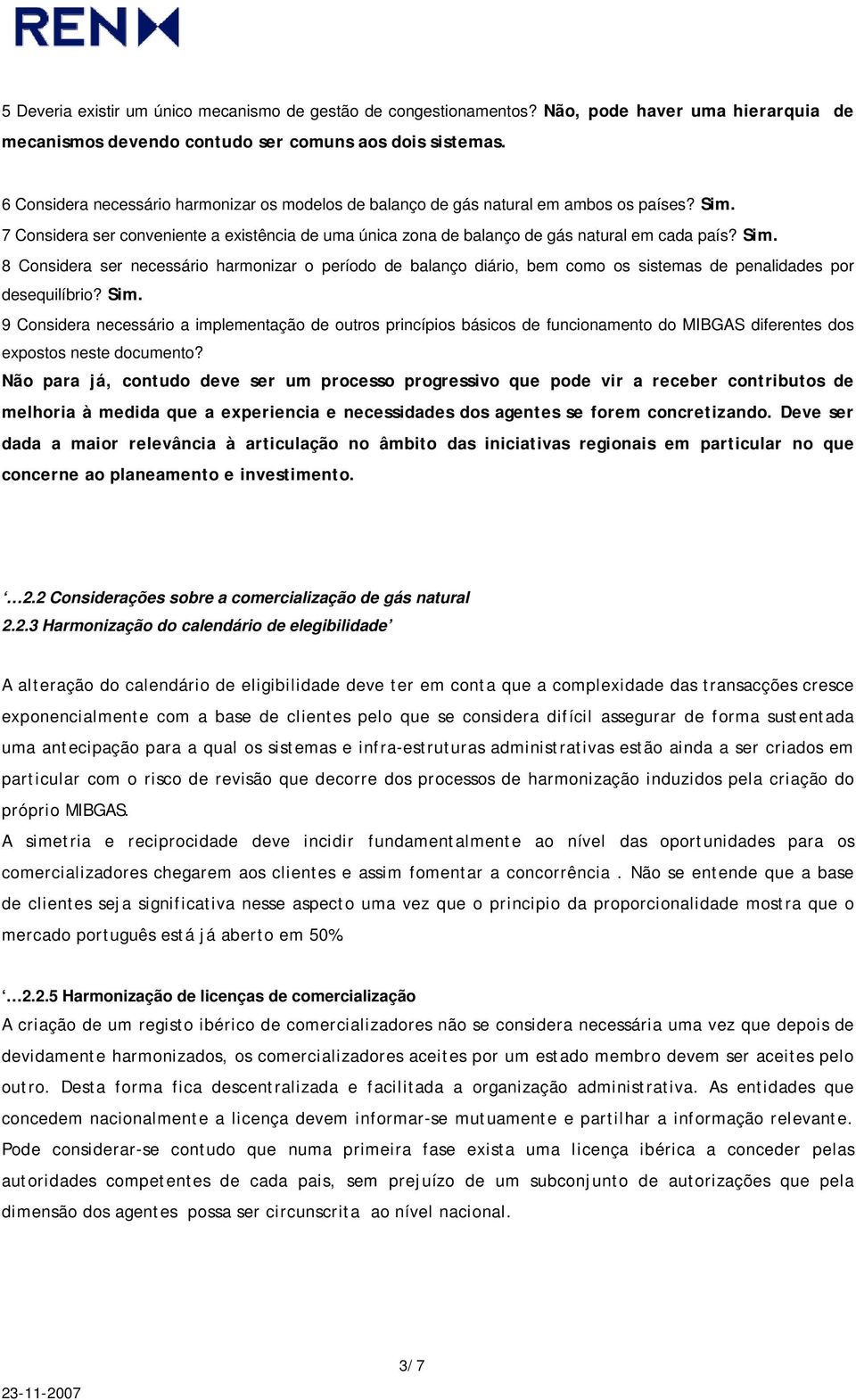 7 Considera ser conveniente a existência de uma única zona de balanço de gás natural em cada país? Sim.