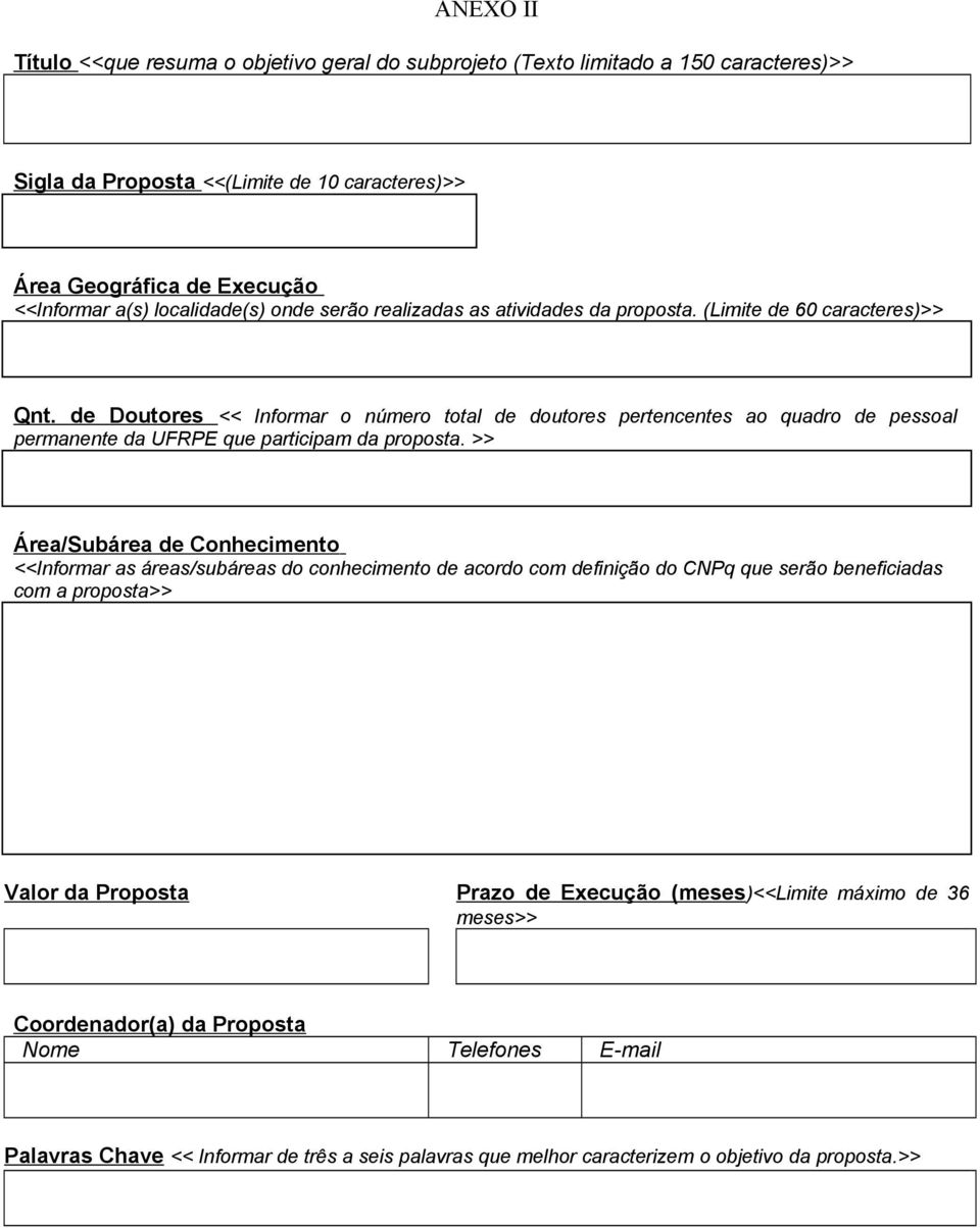 de Doutores << Informar o número total de doutores pertencentes ao quadro de pessoal permanente da UFRPE que participam da proposta.