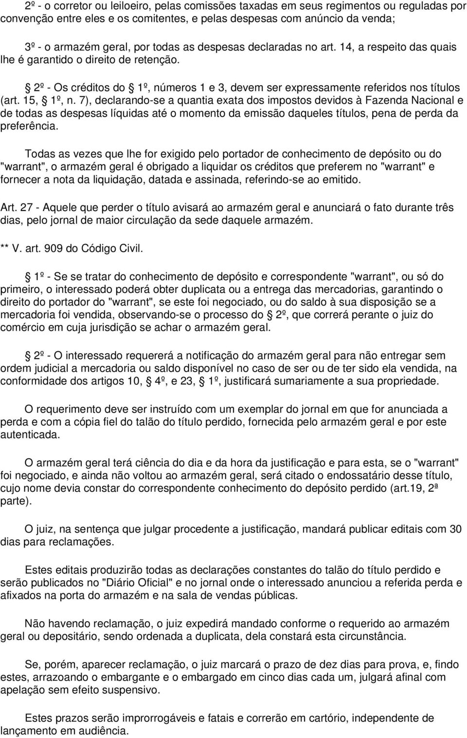 7), declarando-se a quantia exata dos impostos devidos à Fazenda Nacional e de todas as despesas líquidas até o momento da emissão daqueles títulos, pena de perda da preferência.