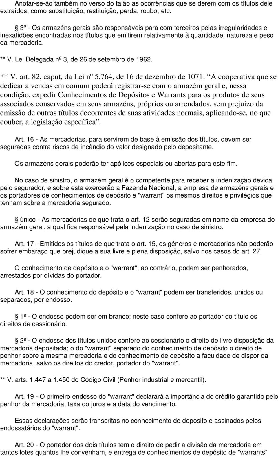 Lei Delegada nº 3, de 26 de setembro de 1962. ** V. art. 82, caput, da Lei nº 5.