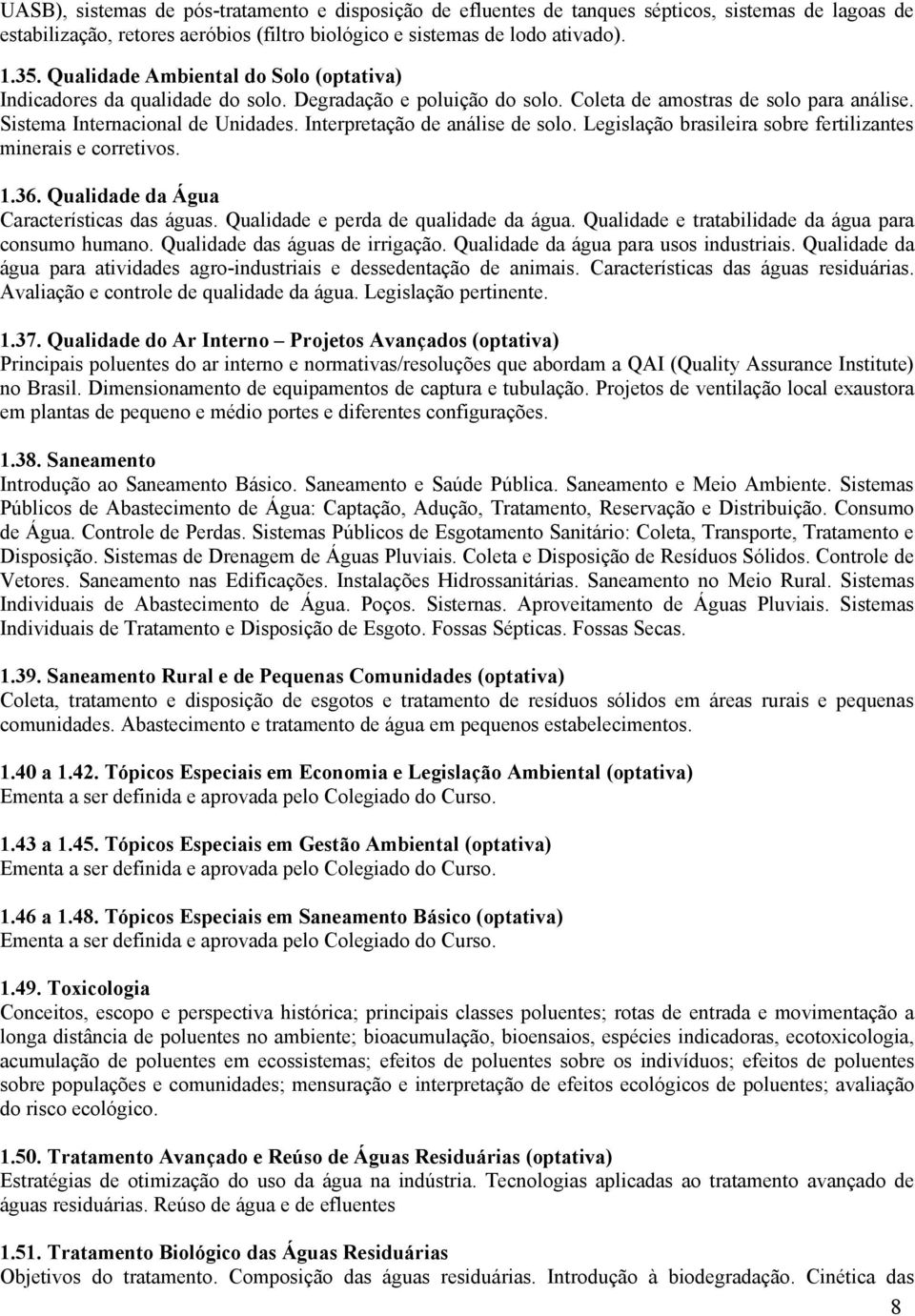 Interpretação de análise de solo. Legislação brasileira sobre fertilizantes minerais e corretivos. 1.36. Qualidade da Água Características das águas. Qualidade e perda de qualidade da água.