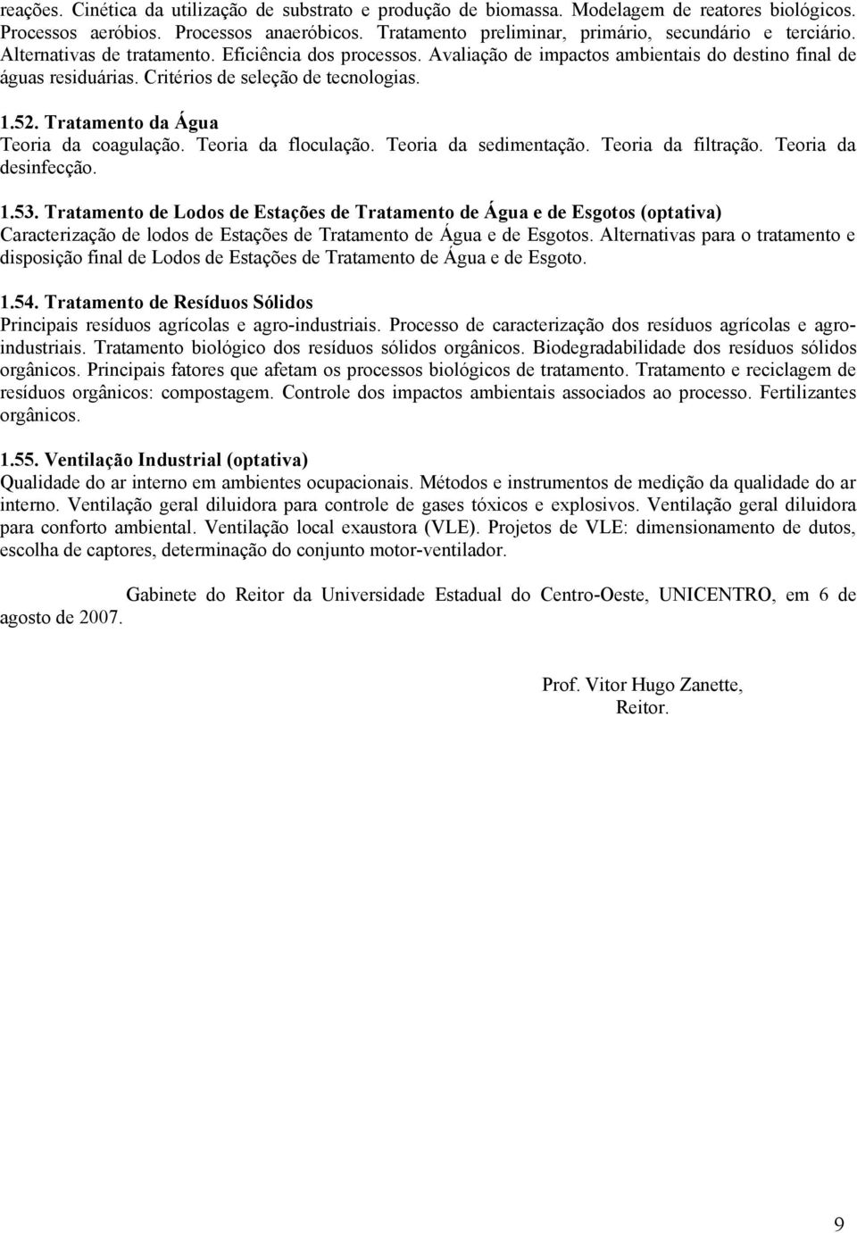 Critérios de seleção de tecnologias. 1.52. Tratamento da Água Teoria da coagulação. Teoria da floculação. Teoria da sedimentação. Teoria da filtração. Teoria da desinfecção. 1.53.