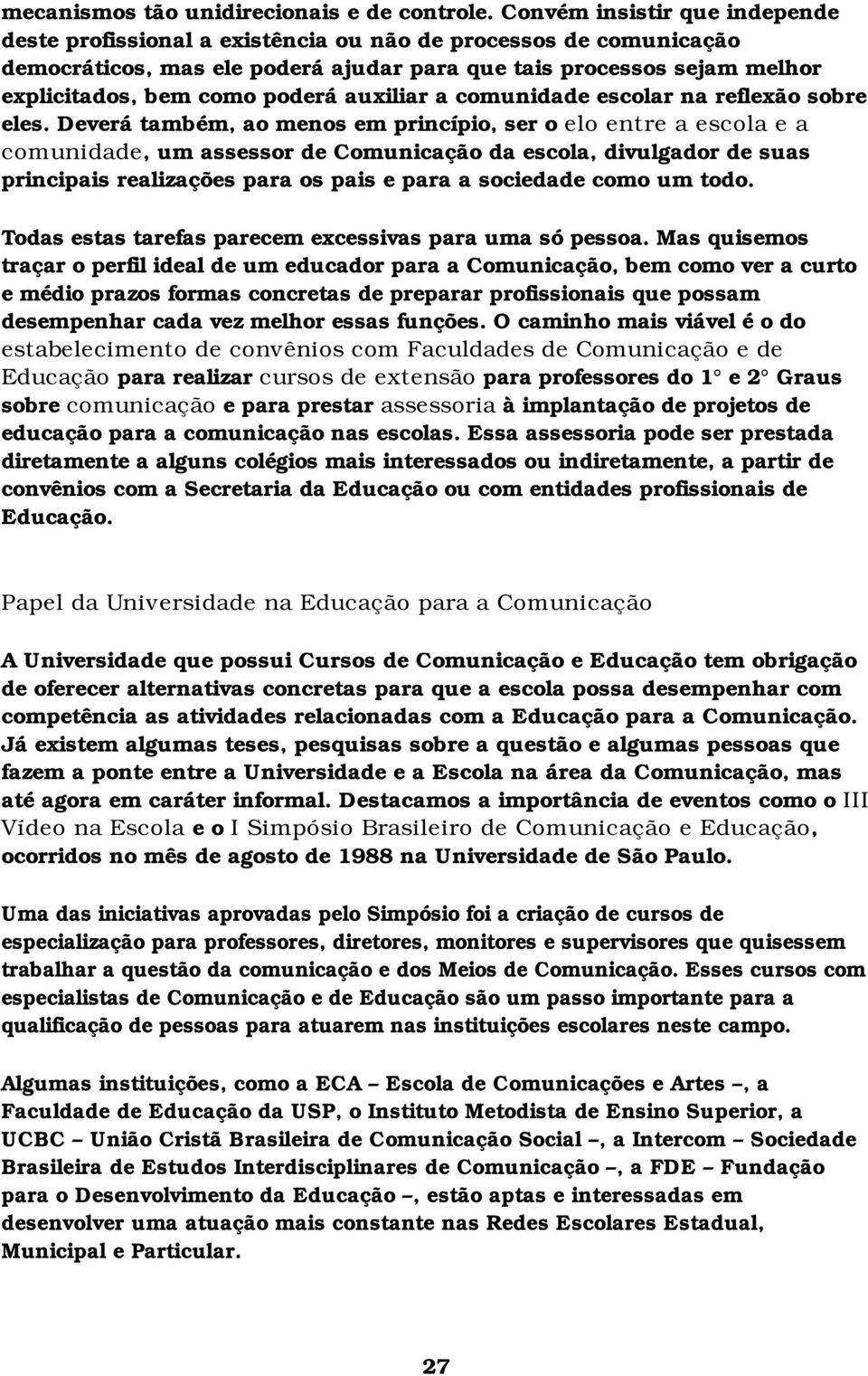 auxiliar a comunidade escolar na reflexão sobre eles.