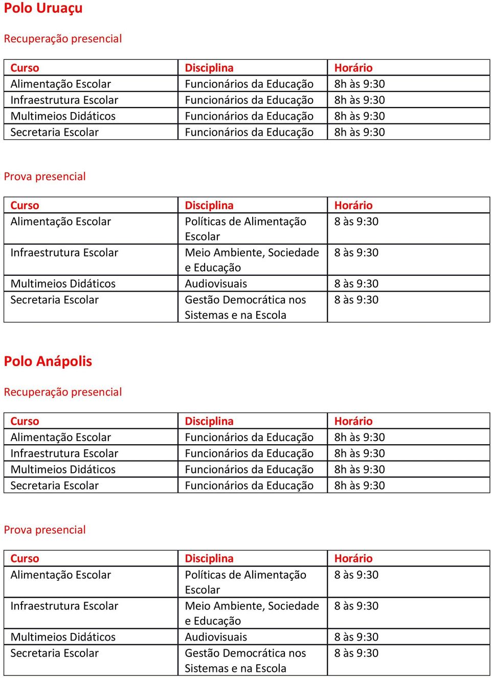 Polo Anápolis Funcionários da Educação 8h às 9:30 Funcionários da