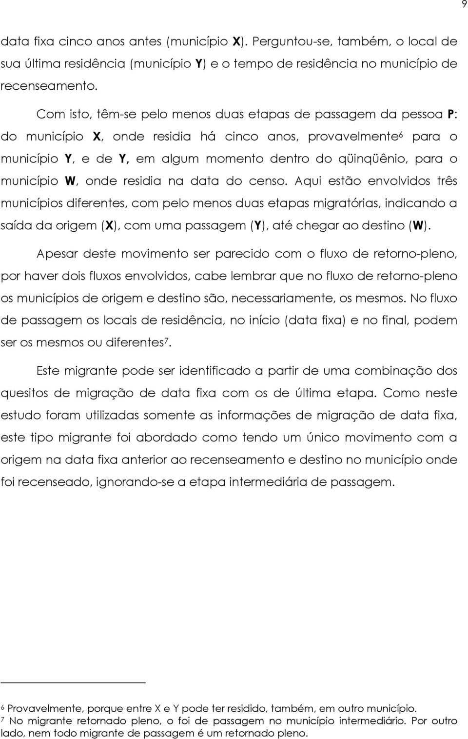 município W, onde residia na data do censo.