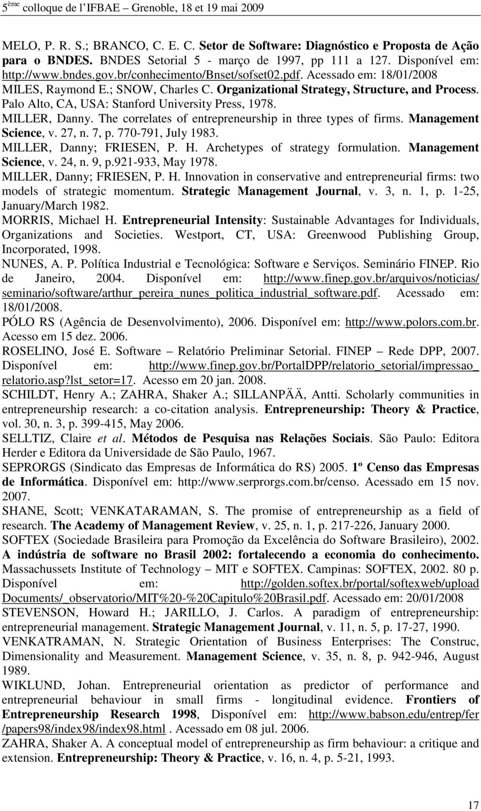 MILLER, Danny. The correlates of entrepreneurship in three types of firms. Management Science, v. 27, n. 7, p. 770-791, July 1983. MILLER, Danny; FRIESEN, P. H. Archetypes of strategy formulation.