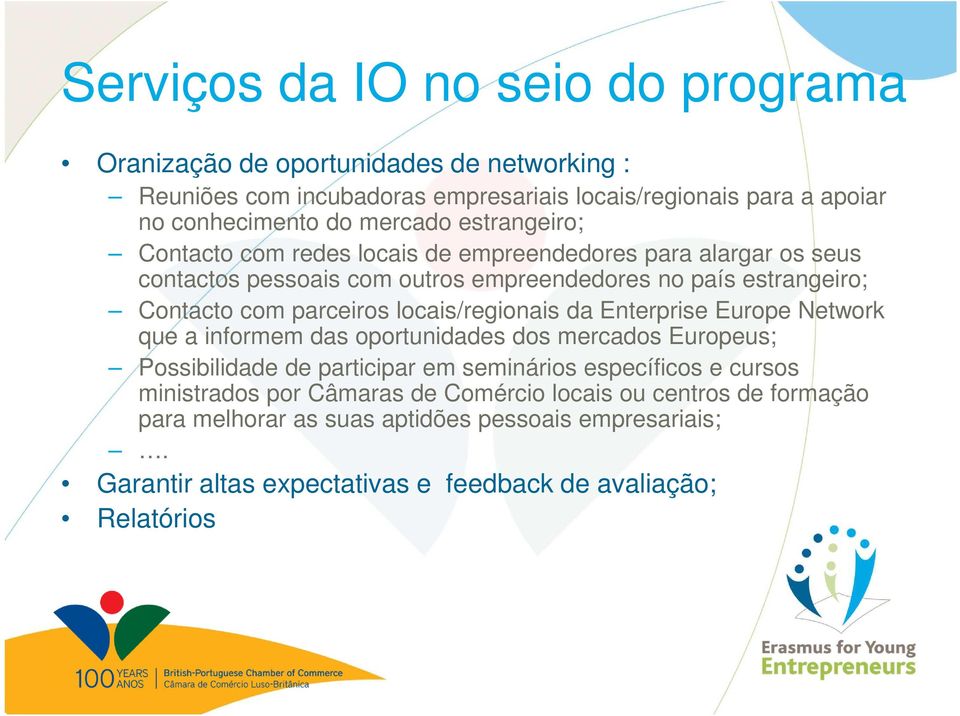 parceiros locais/regionais da Enterprise Europe Network que a informem das oportunidades dos mercados Europeus; Possibilidade de participar em seminários específicos e