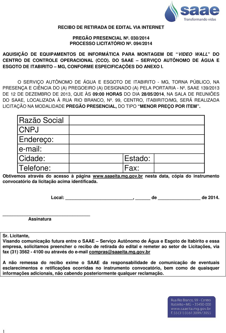 DO SAAE SERVIÇO AUTÔNOMO DE ÁGUA E ESGOTO DE ITABIRITO MG, CONFORME ESPECIFICAÇÕES DO ANEXO I.