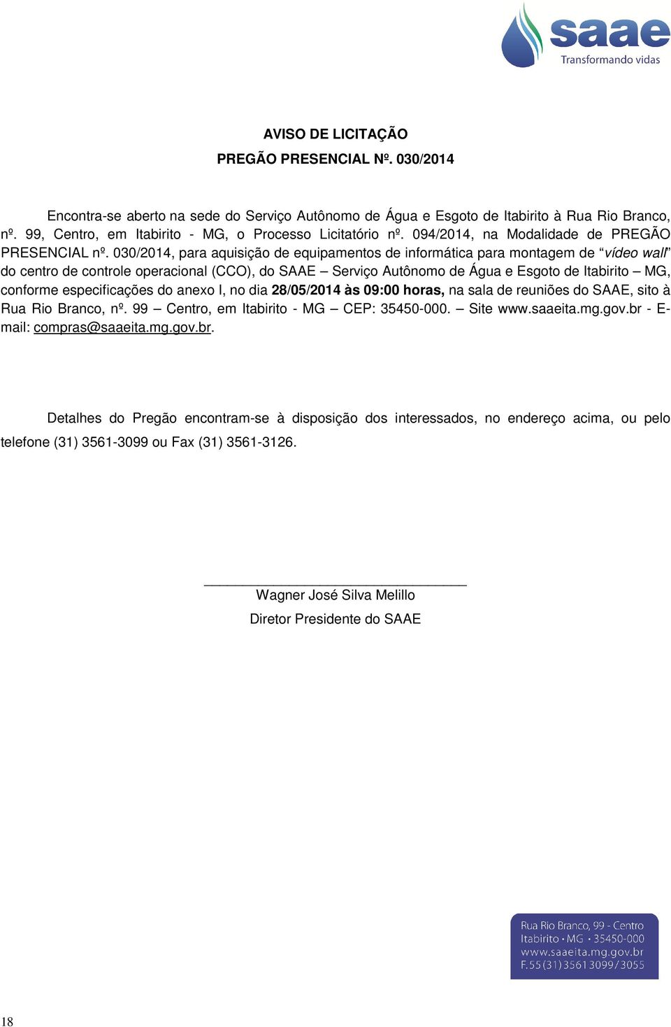 030/2014, para aquisição de equipamentos de informática para montagem de vídeo wall do centro de controle operacional (CCO), do SAAE Serviço Autônomo de Água e Esgoto de Itabirito MG, conforme