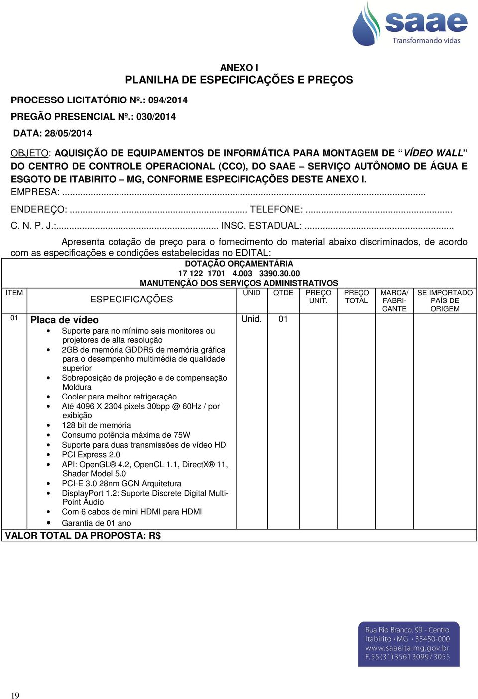 SERVIÇO AUTÔNOMO DE ÁGUA E ESGOTO DE ITABIRITO MG, CONFORME ESPECIFICAÇÕES DESTE ANEXO I. EMPRESA:... ENDEREÇO:... TELEFONE:... C. N. P. J.:... INSC. ESTADUAL:.