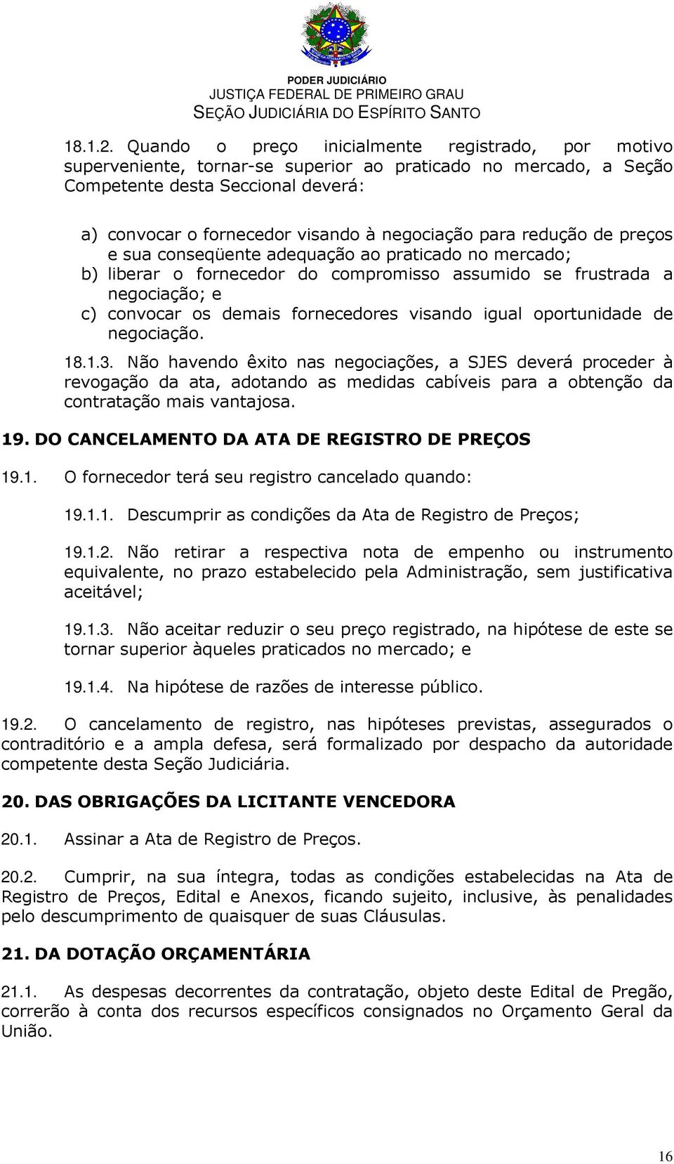 para redução de preços e sua conseqüente adequação ao praticado no mercado; b) liberar o fornecedor do compromisso assumido se frustrada a negociação; e c) convocar os demais fornecedores visando