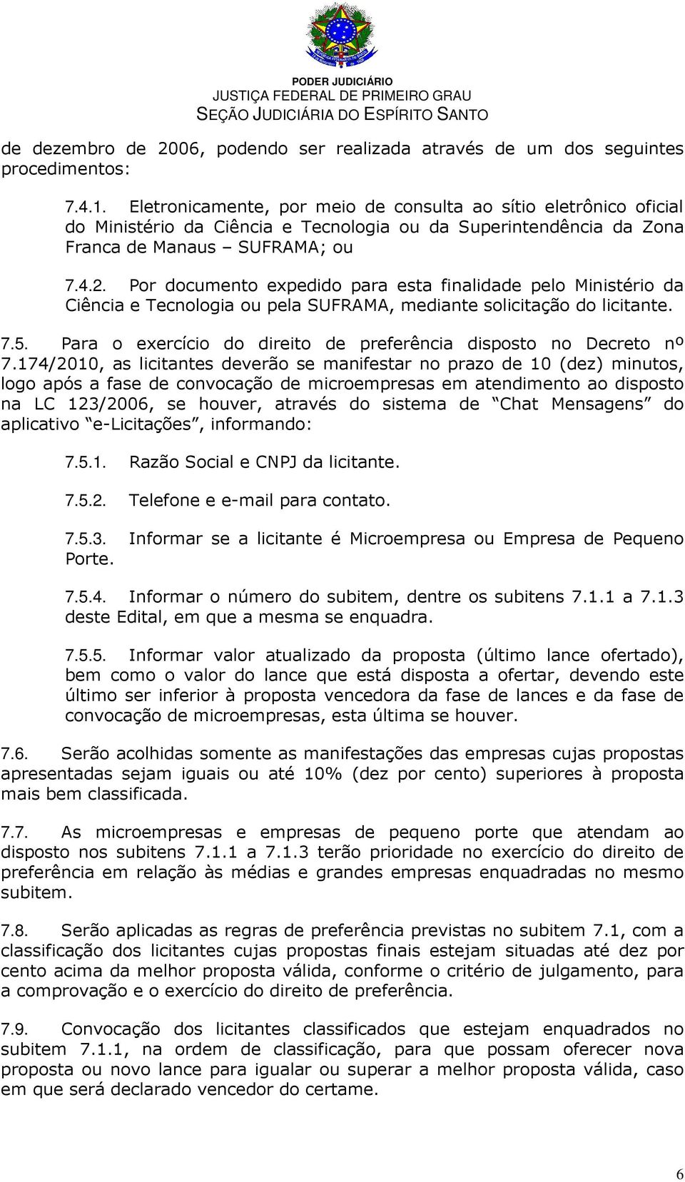 Por documento expedido para esta finalidade pelo Ministério da Ciência e Tecnologia ou pela SUFRAMA, mediante solicitação do licitante. 7.5.