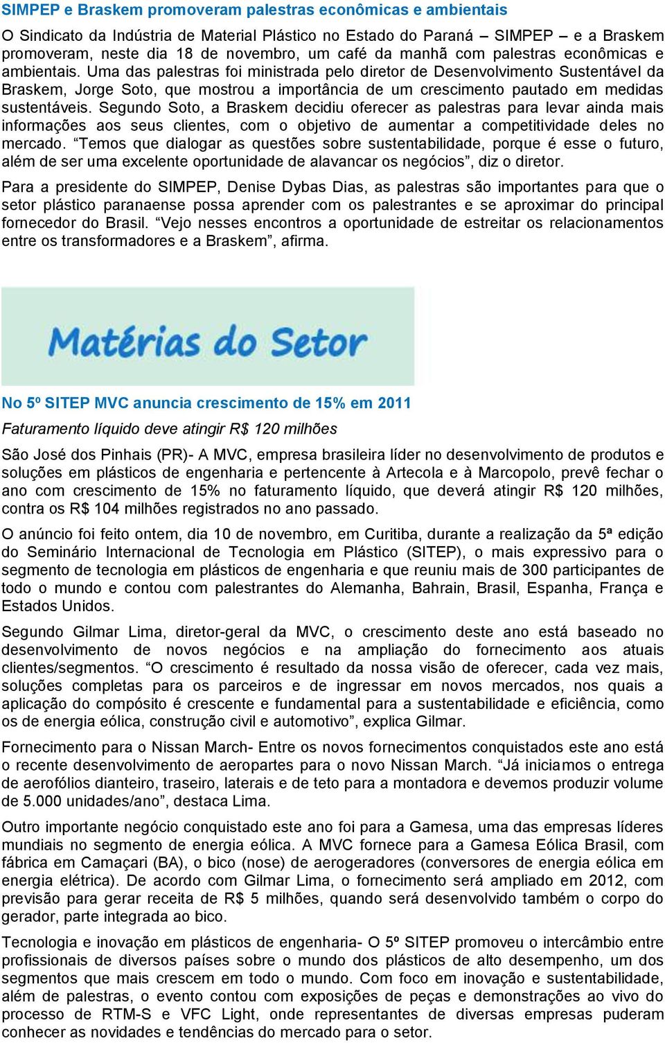 Uma das palestras foi ministrada pelo diretor de Desenvolvimento Sustentável da Braskem, Jorge Soto, que mostrou a importância de um crescimento pautado em medidas sustentáveis.