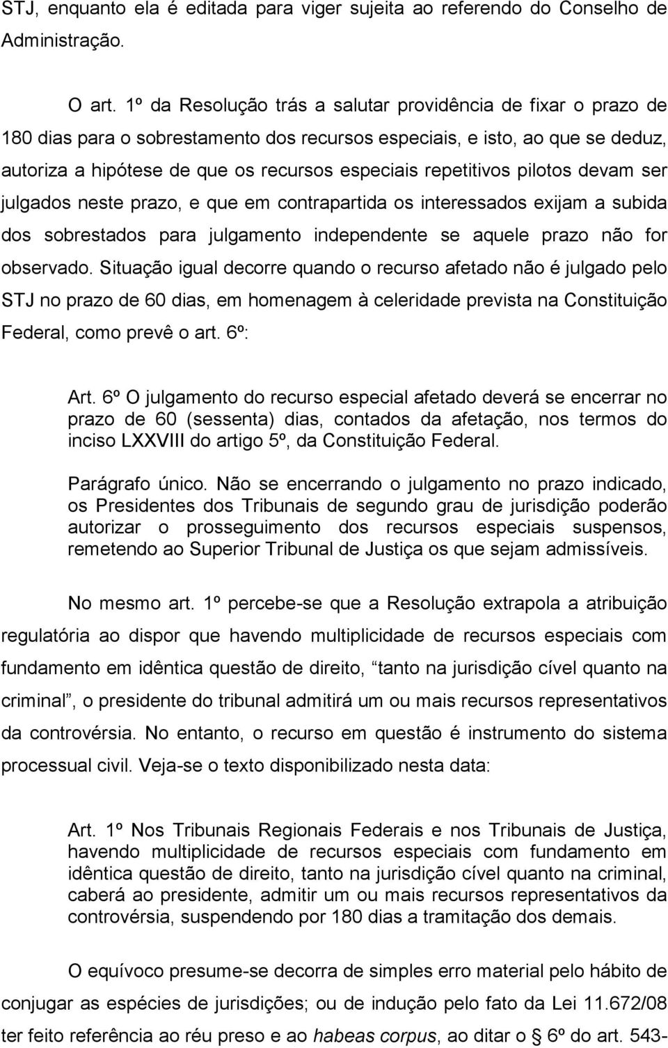 repetitivos pilotos devam ser julgados neste prazo, e que em contrapartida os interessados exijam a subida dos sobrestados para julgamento independente se aquele prazo não for observado.