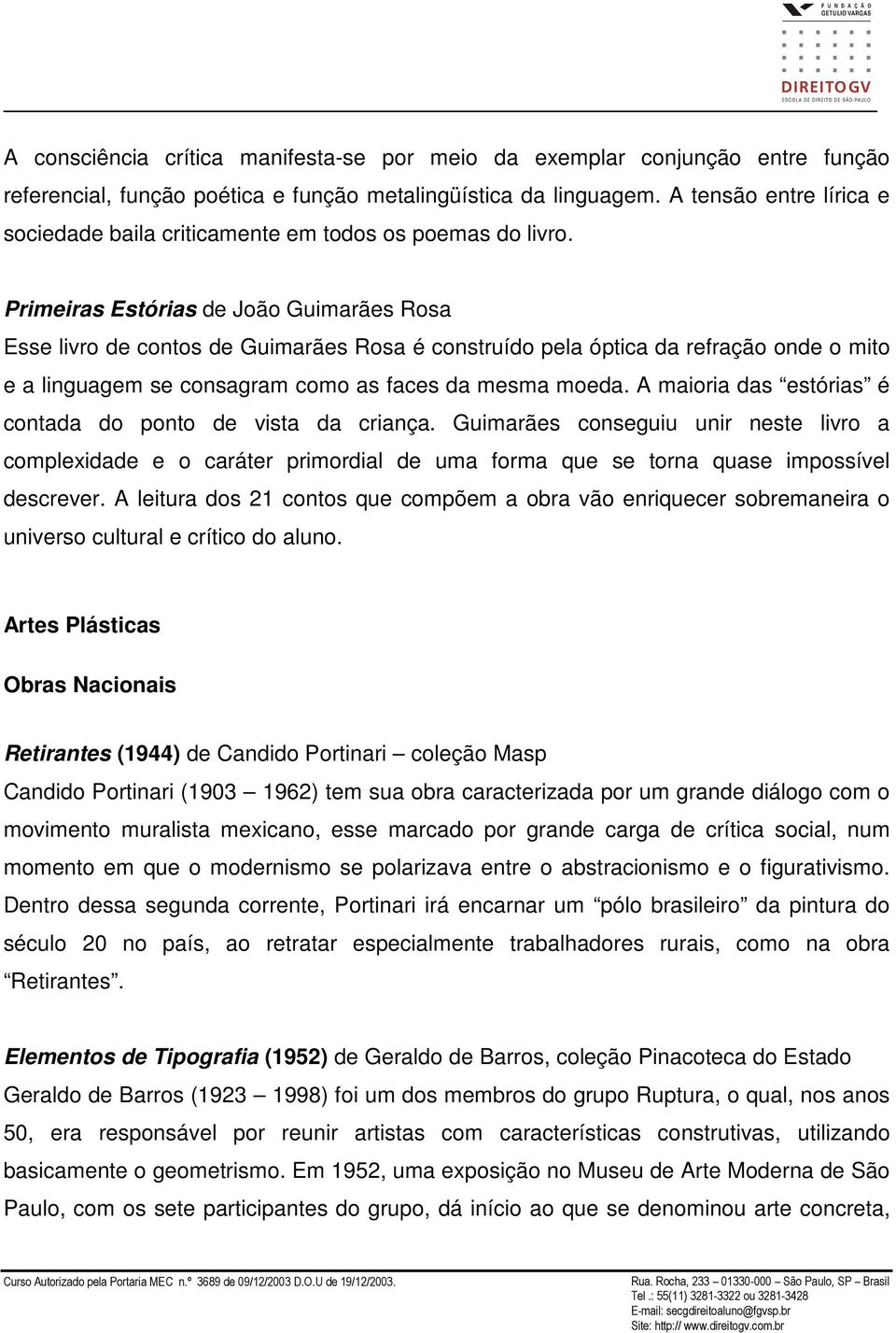 Primeiras Estórias de João Guimarães Rosa Esse livro de contos de Guimarães Rosa é construído pela óptica da refração onde o mito e a linguagem se consagram como as faces da mesma moeda.