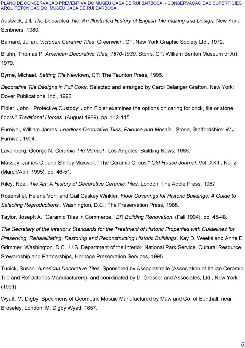 Newtown, CT: The Taunton Press, 1995. Decorative Tile Designs in Full Color. Selected and arranged by Carol Belanger Grafton. New York: Dover Publications, Inc., 1992. Fidler, John.