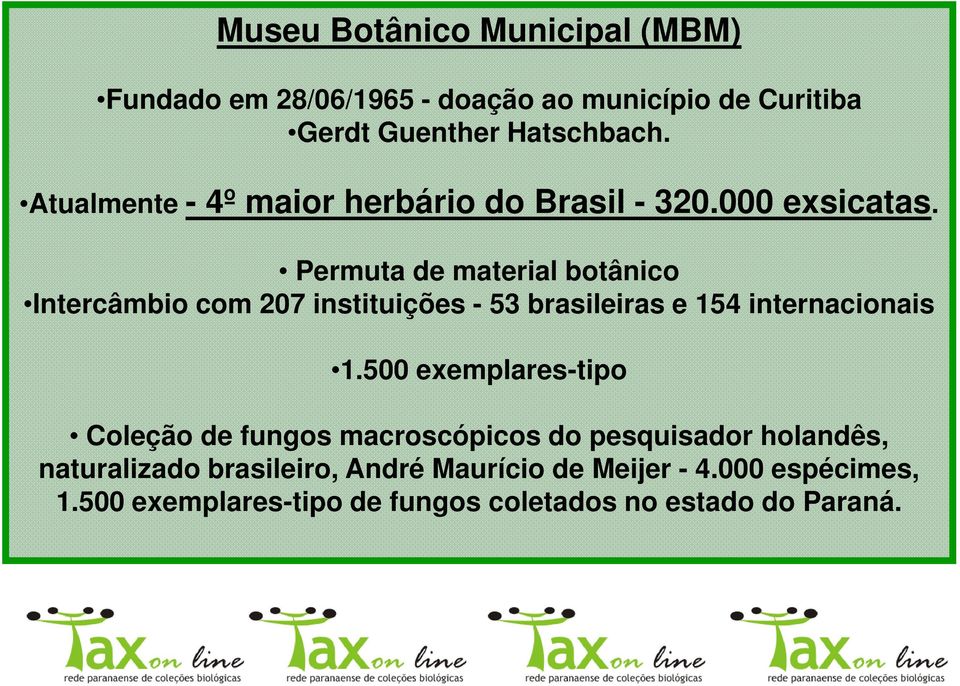 Permuta de material botânico Intercâmbio com 207 instituições - 53 brasileiras e 154 internacionais 1.